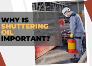 Why Is Shuttering Oil Important In Construction Projects
